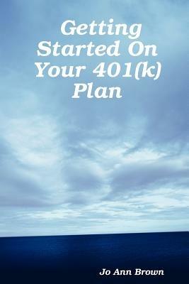 Getting Started On Your 401(k) Plan - Jo Ann Brown - cover