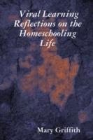 Viral Learning: Reflections on the Homeschooling Life - Mary Griffith - cover