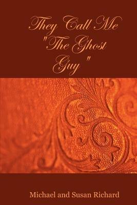 They Call Me The Ghost Guy - Susan Richard - Michael Richard - Libro in  lingua inglese - Lulu.com 