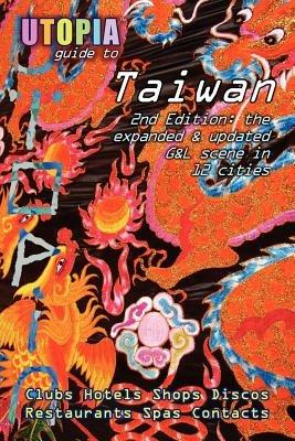 Utopia Guide to Taiwan (2nd Edition): the Gay and Lesbian Scene in 12 Cities Including Taipei, Kaohsiung and Tainan - John Goss - cover