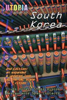 Utopia Guide to South Korea (2nd Edition): the Gay and Lesbian Scene in 7 Cities Including Seoul, Pusan, Taegu and Taejon - John Goss - cover