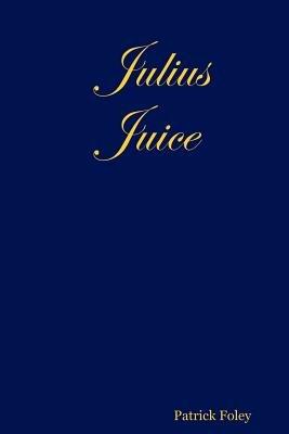 Julius Juice - Patrick Foley - cover