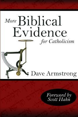More Biblical Evidence For Catholicism - Dave Armstrong - cover