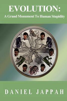 EVOLUTION: A Grand Monument to Human Stupidity - Daniel Jappah - cover