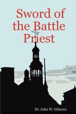 Sword of the Battle Priest - Dr. John W. Gilmore - cover