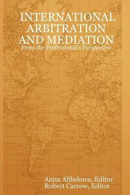INTERNATIONAL ARBITRATION AND MEDIATION - From the Professional's Perspective - cover