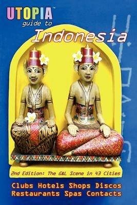 Utopia Guide to Indonesia: The Gay and Lesbian Scene in 43 Cities Including Jakarta and the Island of Bali - John Goss - cover