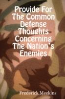 Provide for the Common Defense: Thoughts Concerning the Nation's Enemies - Frederick Meekins - cover