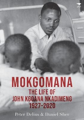 Mokgomana: The Life of John Kgoana Nkadimeng 1927-2020 - Peter Delius,Daniel Sher - cover