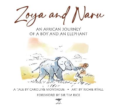 Zoya and Naru: An African Journey of a Boy and an Elephant - Caroline Montague - cover