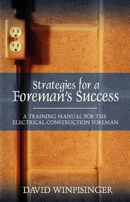 Strategies for a Foreman's Success: A Training Manual for the Electrical Construction Foreman - David E Winpisinger - cover