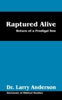 Raptured Alive: Return of a Prodigal Son - Larry Anderson - cover