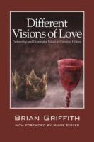 Different Visions of Love: Partnership and Dominator Values in Christian History - Brian Griffith - cover
