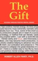 The Gift: Success Through Positive Mental Energy - Robert Allen Fahey - cover