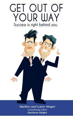 Get Out of Your Way: Success is right behind you. - Marilyn Singer,Larry Singer - cover