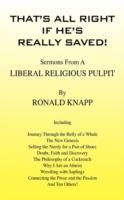 That's All Right If He's Really Saved!: Sermons from a Liberal Religious Pulpit - Ronald Knapp - cover