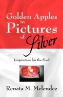Golden Apples in Pictures of Silver: Inspiration for the Soul - Renata M Melendez - cover