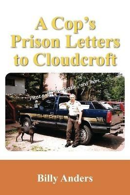 A Cop's Prison Letters to Cloudcroft: ...Pieces of the Puzzle, and more... - Billy Anders - cover
