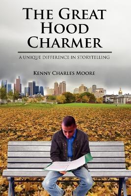 The Great Hood Charmer: A Unique Difference in Storytelling - Kenny Charles Moore - cover