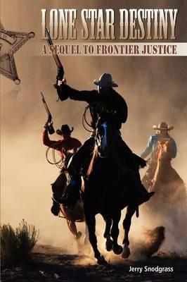 Lone Star Destiny: A Sequel to Frontier Justice - Jerry Snodgrass - cover