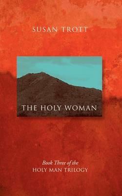 The Holy Woman: Book Three of The Holy Man Trilogy - Susan Trott - cover