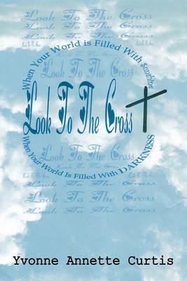 Look to the Cross - Yvonne Annette Curtis - cover