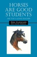 Horses Are Good Students: Are You a Good Teacher - Don Kleckner - cover