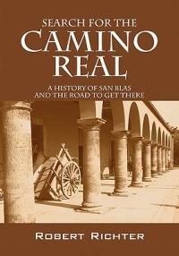 Search for the Camino Real: A History of San Blas and the Road to Get There - Robert Richter - cover