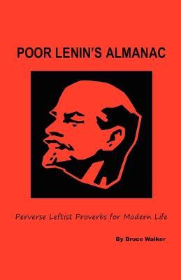 Poor Lenin's Almanac: Perverse Leftist Proverbs for Modern Life - Bruce Walker - cover