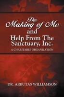 The Making of Me and Help from the Sanctuary, Inc. - Arbutas Williamson - cover