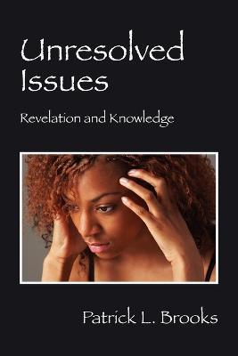 Unresolved Issues: Revelation and Knowledge - Patrick L Brooks - cover