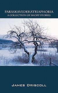 Paraskavedekatriaphobia: A Collection of Short Stories - James Driscoll - cover