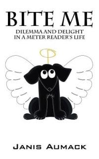 Bite Me: Dilemma and Delight in a Meter Reader's Life - Janis Aumack - cover