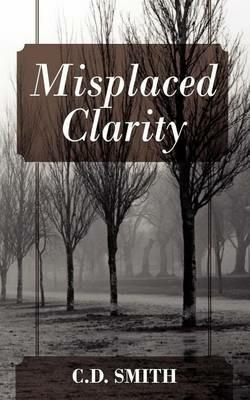 Misplaced Clarity - C D Smith - cover