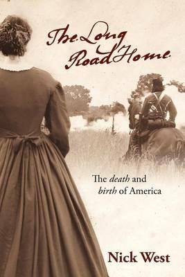 The Long Road Home: The Death and Birth of America - Nick West - cover