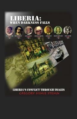 Liberia: When Darkness Falls: Liberia's Conflict Through Images - Gregory Himie Stemn - cover