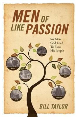 Men of Like Passion: Six Men God Used to Bless His People - Bill Taylor - cover