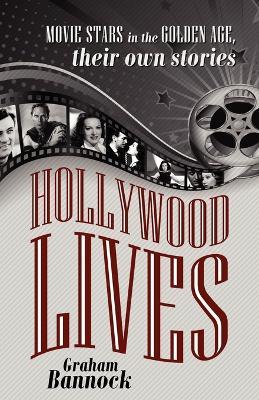 Hollywood Lives: Movie Stars in the Golden Age, Their Own Stories - Graham Bannock - cover