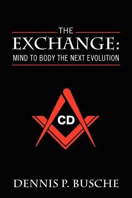 The Exchange: Mind to Body the Next Evolution - Dennis P Busche - cover