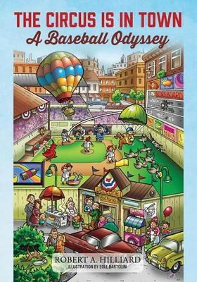 The Circus Is In Town: A Baseball Odyssey - Robert a Hilliard - cover