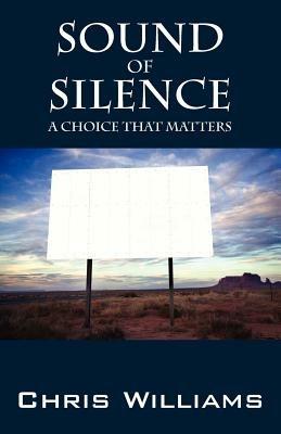 Sound of Silence: A Choice That Matters - Chris Williams - cover