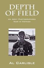 Depth of Field: An Army Photographers Year in Vietnam