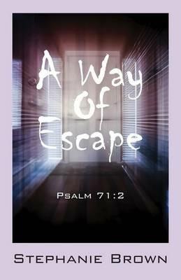 A Way Of Escape: Psalm 71:2 - Stephanie Brown - cover