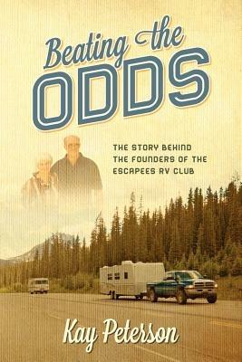Beating the Odds: The Story Behind the Founders of the Escapees RV Club - Kay Peterson - cover