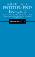 Medicare Entitlements Exposed: How the Medicare Savings Account Will Change Healthcare Delivery in America