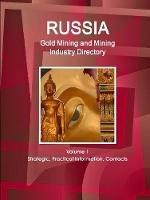 Russia Gold Mining and Mining Industry Directory Volume 1 Strategic, Practical Information, Contacts - Inc Ibp - cover