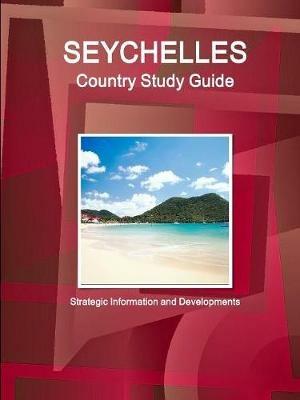 Seychelles Country Study Guide: Strategic Information and Developments - Ibpus Com - cover