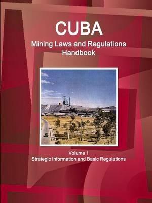 Cuba Mining Laws and Regulations Handbook Volume 1 Strategic Information and Basic Regulations - Inc Ibp - cover