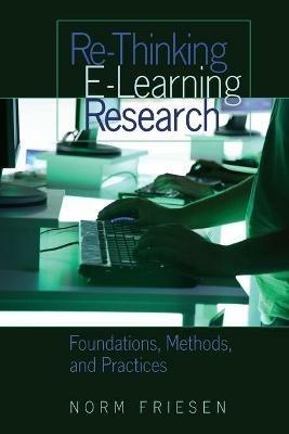Re-Thinking E-Learning Research: Foundations, Methods, and Practices - Norm Friesen - cover