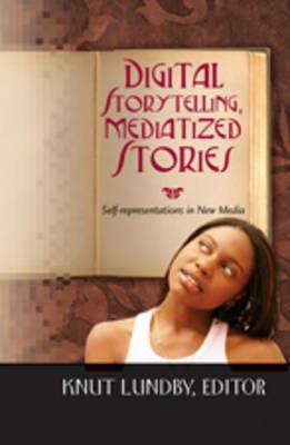 Digital Storytelling, Mediatized Stories: Self-representations in New Media - cover